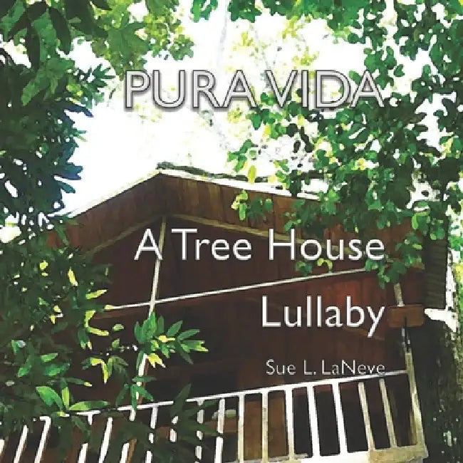Pura Vida: A Treehouse Lullaby by Sue L. Laneve