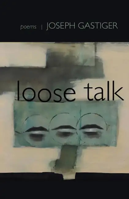 Loose Talk: Poems by Joseph Gastiger