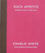 Such Appetite by Charlie White