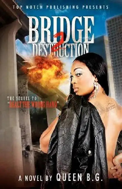 Bridge 2 Destruction: The Sequel To Dealt the Wrong Hand by Queen B. G