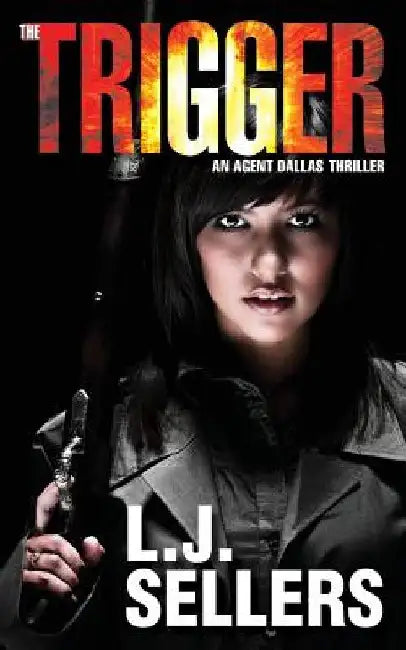 The Trigger: An Agent Dallas Thriller by L. J. Sellers