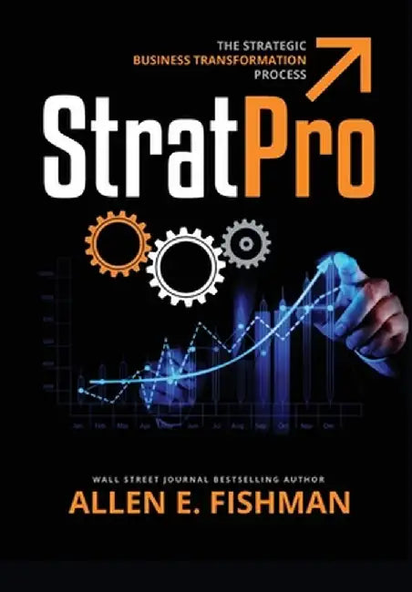 Stratpro: The Strategic Business Transformation Process by Allen E. Fishman