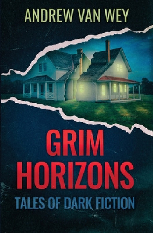 Grim Horizons: Tales of Dark Fiction by Andrew Van Wey