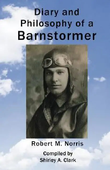 Diary and Philosophy of a Barnstormer by Robert M. Norris, Shirley A. Clark