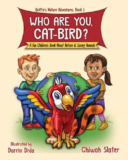 Who Are You, Cat-Bird?: A Fun Picture Book About Nature And Saving Animals by Chiwah Slater, Darrin Drda