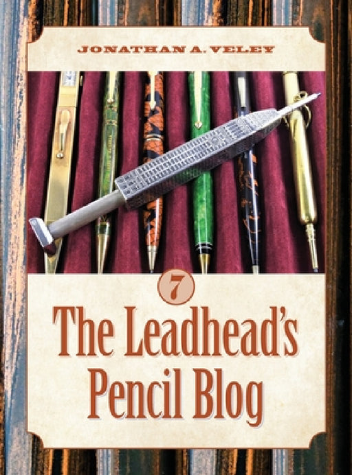 The Leadhead's Pencil Blog: Volume 7 by Jonathan A. Veley
