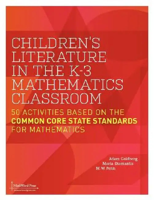 Children's Literature in the K-3 Mathematics Classroom: 50 Activities Based on the Common Core State Standards for Mathematics by Adam Goldberg