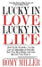 Lucky In Love, Lucky In Life: How To Be Wanted-Use the Law of Attraction to Date the Man You Most Desire and Live the Life You Deserve by Romy Miller