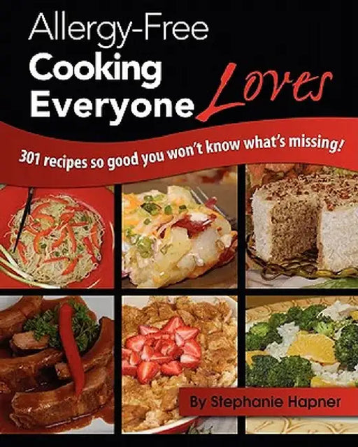 Allergy-Free Cooking Everyone Loves by Stephanie Hapner