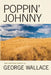 Poppin' Johnny by George Wallace