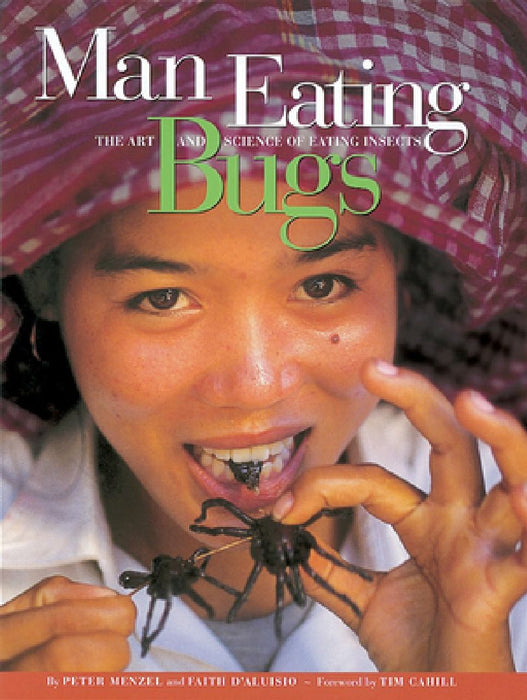 Man Eating Bugs: The Art and Science of Eating Insects by Peter Menzel