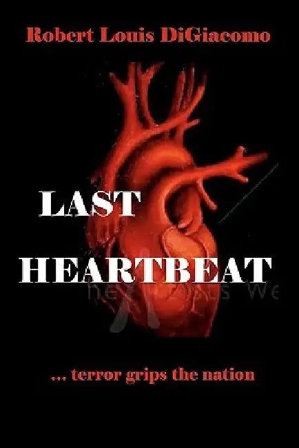Last Heartbeat: ...terror grips the nation by Robert Louis Digiacomo