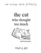 The Cat Who Thought Too Much - an essay into felinity by Robin D. Gill