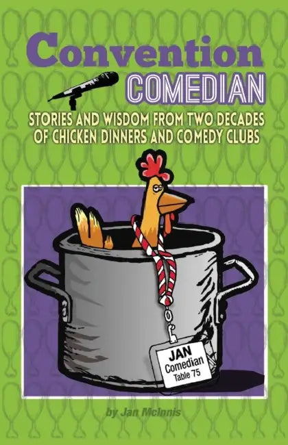 Convention Comedian: Stories and Wisdom from Two Decades of Chicken Dinners and Comedy Clubs by Jan McInnis