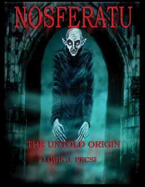 Nosferatu The Untold Origin by Louis John Pecsi