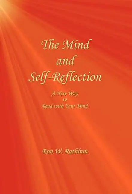 The Mind and Self-Reflection: A New Way to Read with Your Mind by Ron W. Rathbun