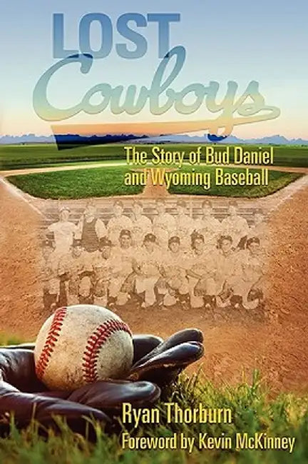 Lost Cowboys: The Story of Bud Daniel and Wyoming Baseball by Ryan John Thorburn