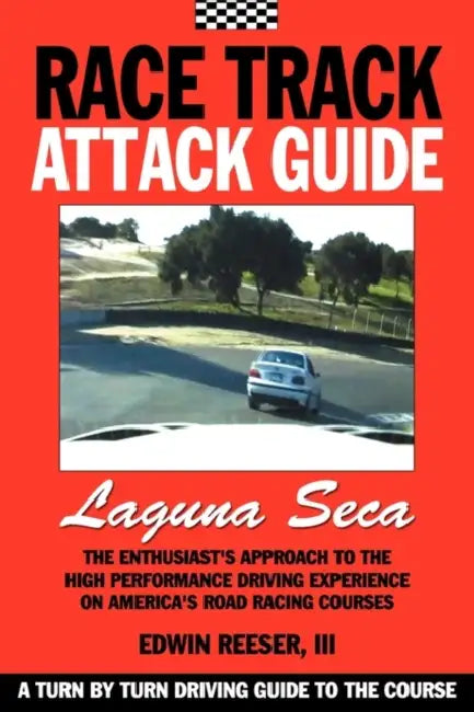 Race Track Attack Guide-Laguna Seca by Edwin Benjamin Reeser, David Muramoto, Matthew Eliot Reeser