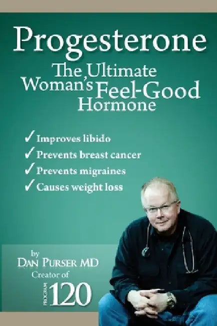 Progesterone The Ultimate Woman's Feel Good Hormone by Dan Purser
