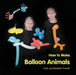 Kids Show Kids How to Make Balloon Animals by Emily Faith Chauffe, Elizabeth Grace Chauffe, Emily Faith Chauffe
