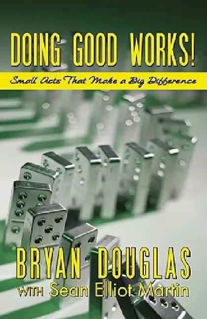 Doing Good Works!: Small Acts That Make a Big Difference by Sean Elliot Martin
