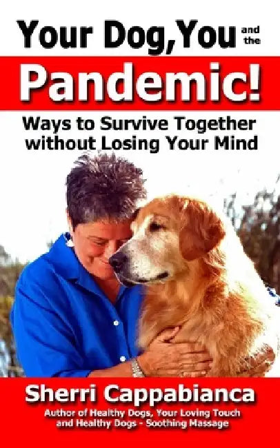 Your Dog, You and the Pandemic: Ways to Survive Together without Losing Your Mind by Rik Feeney