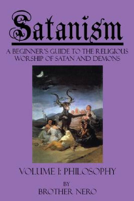 Satanism: A Beginner's Guide to the Religious Worship of Satan and Demons Volume I: Philosophy by Kasey Koon
