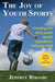 The Joy of Youth Sports: Creating the Best Youth Sports Experience for Your Child by Jeffrey Rhoads
