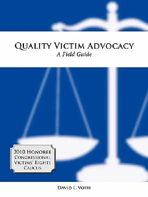 Quality Victim Advocacy: A Field Guide by David L. Voth