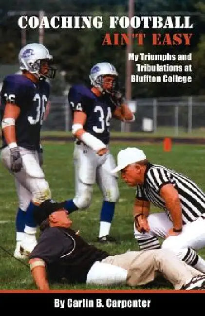 Coaching Football Ain't Easy by Carlin B. Carpenter