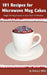 101 Recipes for Microwave Mug Cakes: Single-Serving Snacks in Less Than 10 Minutes by Stacey J. Miller