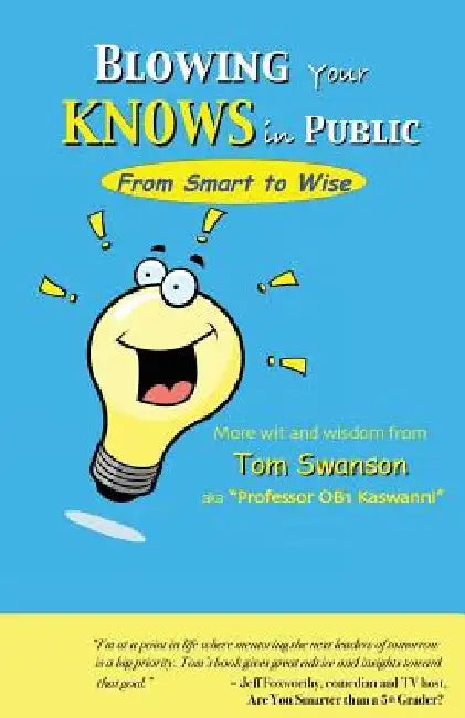 BLOWING Your KNOWS in PUBLIC: From Smart to Wise by Professor Ob1 Kaswanni