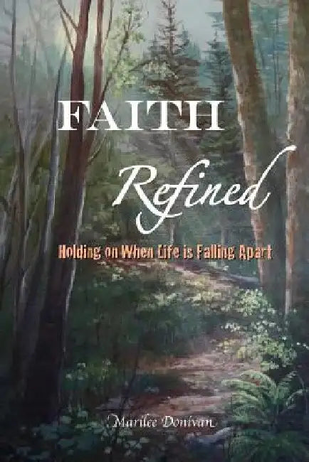 Faith Refined: Holding On When Life is Falling Apart by Marilee Donivan