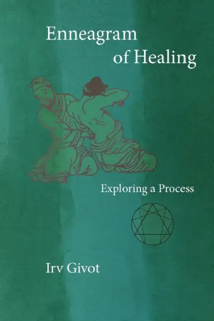 Enneagram of Healing - Exploring a Process by Irv Givot