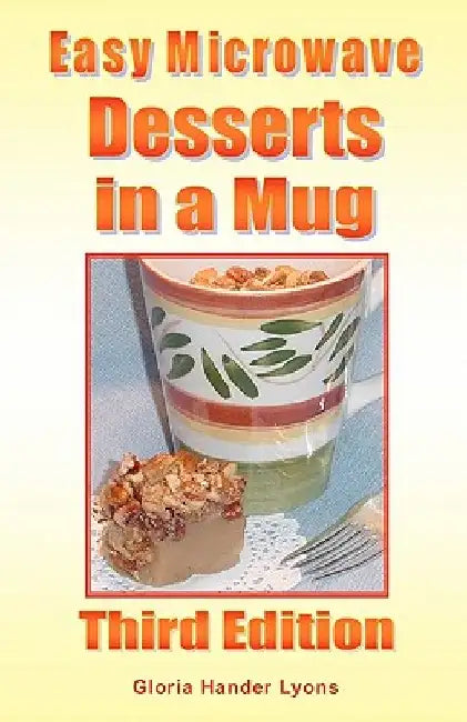 Easy Microwave Desserts in a Mug: Third Edition by Gloria Hander Lyons
