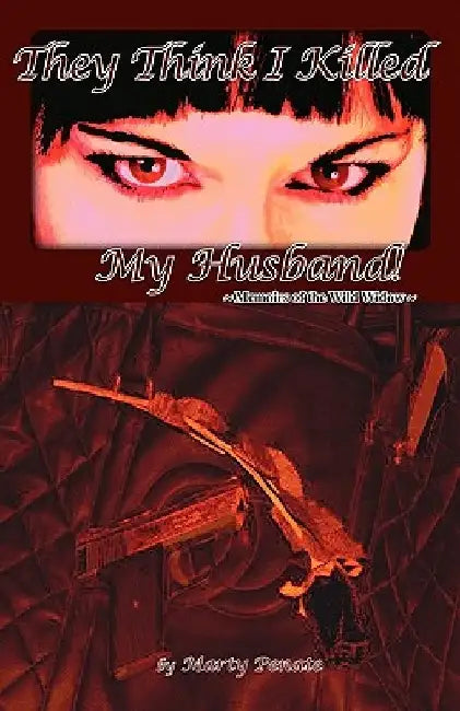 They Think I Killed My Husband!: Memoirs of the Wild Widow by Michael Murphy