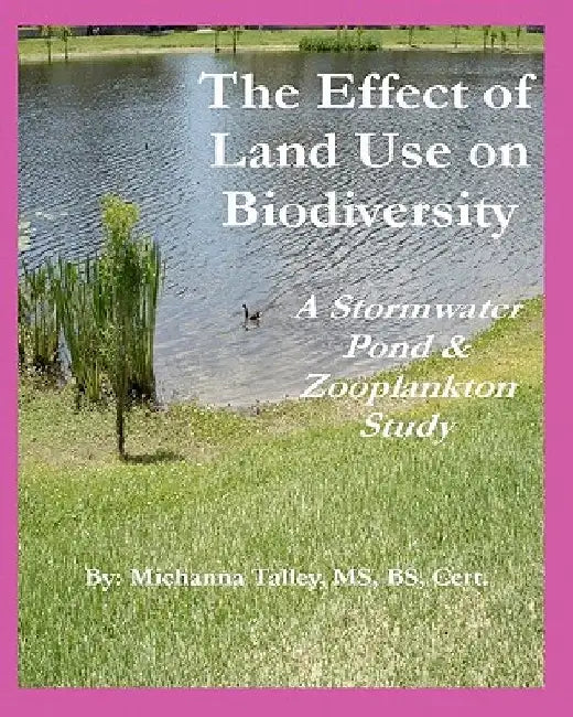 The Effect of Land Use on Biodiversity: A Stormwater Pond & Zooplankton Study by Michanna Talley