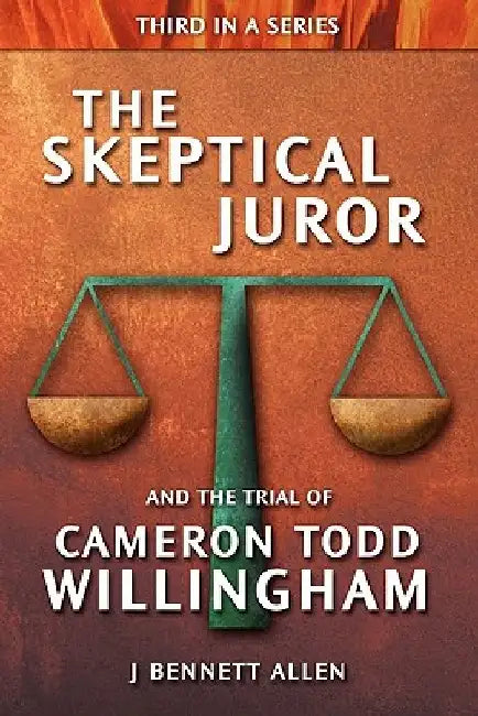 The Skeptical Juror and the Trial of Cameron Todd Willingham by J. Bennett Allen