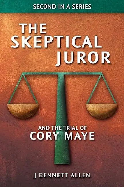 The Skeptical Juror and The Trial of Cory Maye by J. Bennett Allen, Lynn M. Allen
