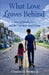What Love Leaves Behind: A Story of Family, Loss, and the Courage to Keep Going by Jr. Brown Charles Dorsey