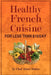 Healthy French Cuisine for Less Than $10/Day: Chef Alain Braux by Alain G. Braux