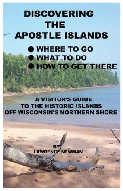 Discovering the Apostle Islands by Lawrence William Newman, Lawwrence William Newman
