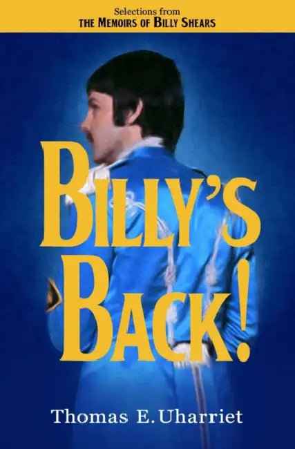 Billy's Back!: Selections from the Memoirs of Billy Shears by Gregory Paul Martin, Thomas E. Uharriet