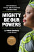 Mighty Be Our Powers: How Sisterhood, Prayer, and Sex Changed a Nation at War by Leymah Gbowee