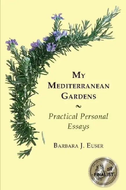 My Mediterranean Gardens: Practical Personal Essays by Barbara Jean Euser