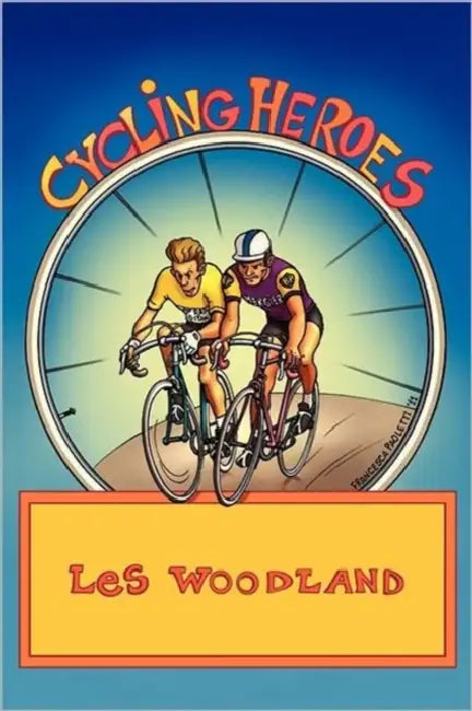 Cycling Heroes: The Golden Years by Les Woodland