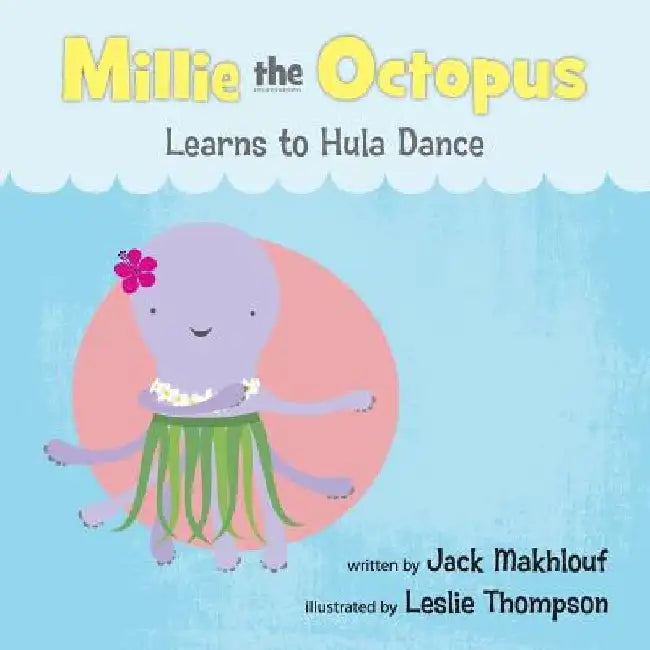 Millie the Octopus Learns to Hula Dance by Leslie Thompson Thompson