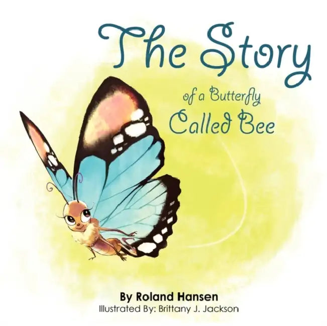 The Story of a Butterfly Called Bee by Roland Hansen