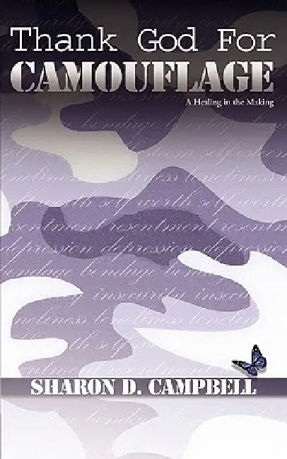 Thank God for Camouflage: (A Healing in the Making) by Sharon D. Campbell