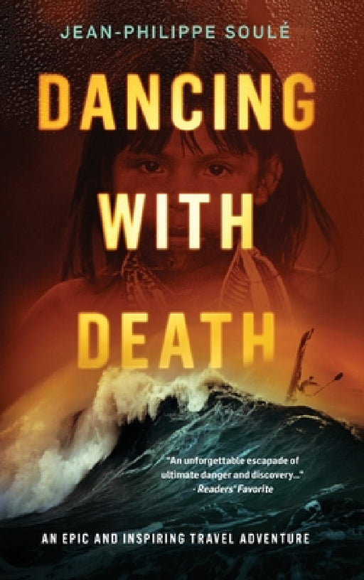 Dancing with Death: An Epic and Inspiring Travel Adventure by Jean-Philippe Soulé